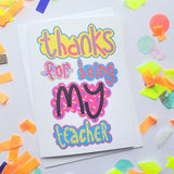 Teacher - Thanks For Being My Teacher Card