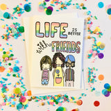 Life Is Better With Friends Card